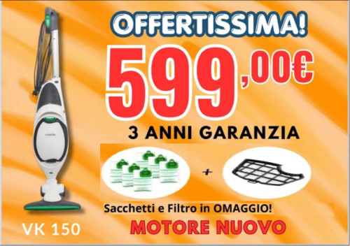599,00 € – PROMO FOLLETTO VK 150 CON 36 MESI GARANZIA COMPONENTI ORIGINALI
